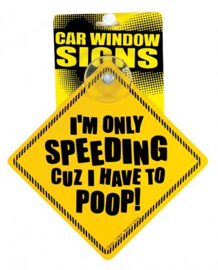 7113-04 I'm only speeding cuz i have to poop car window signs - Image 1